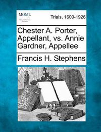 Cover image for Chester A. Porter, Appellant, vs. Annie Gardner, Appellee