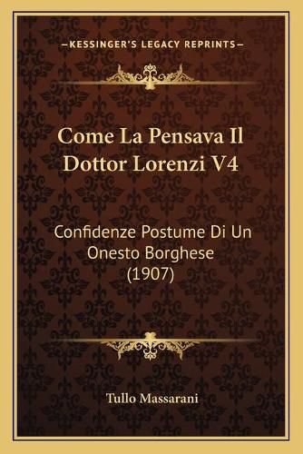 Come La Pensava Il Dottor Lorenzi V4: Confidenze Postume Di Un Onesto Borghese (1907)