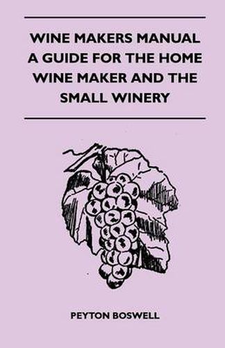 Cover image for Wine Makers Manual - A Guide For The Home Wine Maker And The Small Winery