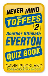 Cover image for Never Mind the Toffees 2: Another Ultimate Everton Quiz Book