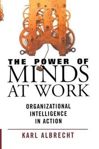 Cover image for The Power of Minds at Work: Organizational Intelligence in Action