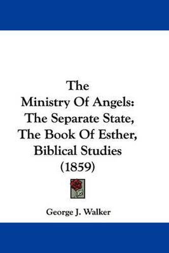 The Ministry of Angels: The Separate State, the Book of Esther, Biblical Studies (1859)