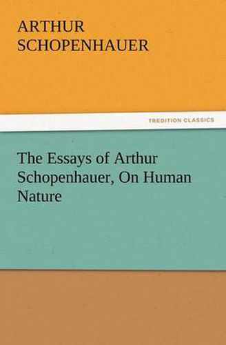 Cover image for The Essays of Arthur Schopenhauer, on Human Nature