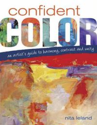 Cover image for Confident Color: An Artist's Guide to Harmony, Contrast and Unity