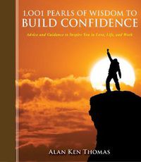 Cover image for 1,001 Pearls of Wisdom to Build Confidence: Advice and Guidance to Inspire You in Love, Life, and Work