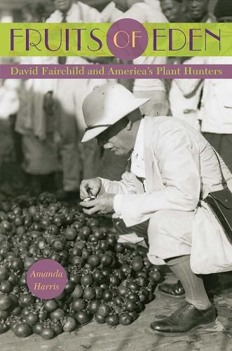 Cover image for Fruits of Eden: David Fairchild and America's Plant Hunters