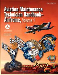 Cover image for Aviation Maintenance Technician Handbook - Airframe. Volume 1 (FAA-H-8083-31)