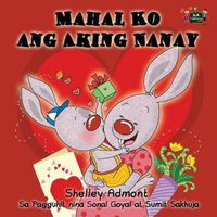 Cover image for Mahal Ko ang Aking Nanay: I Love My Mom (Tagalog Edition)