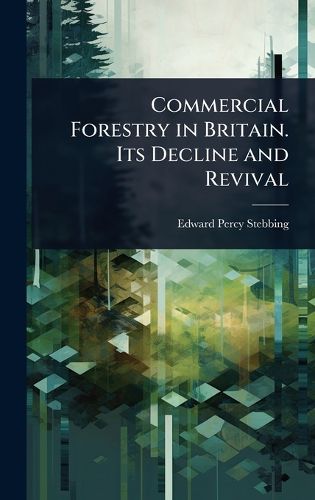 Cover image for Commercial Forestry in Britain. Its Decline and Revival
