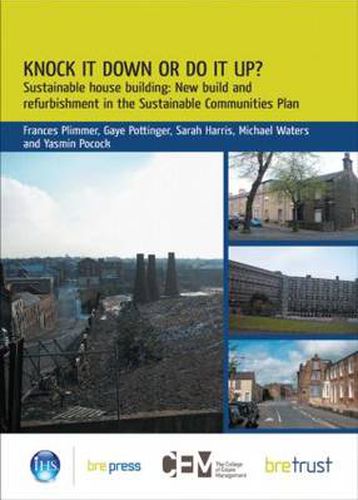 Cover image for Knock it Down or Do it Up?: Sustainable House Building: New Build and Refurbishment in the Sustainable Communities Plan (FB 16)