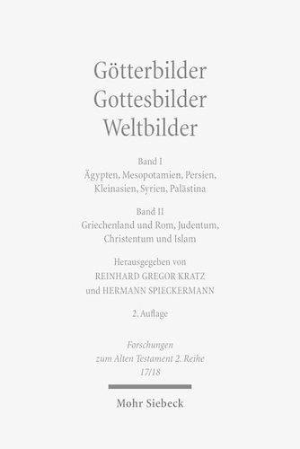 Cover image for Goetterbilder - Gottesbilder - Weltbilder: Polytheismus und Monotheismus in der Welt der Antike. Band I: AEgypten, Mesopotamien, Persien, Kleinasien, Syrien, Palastina. Band II: Griechenland und Rom, Judentum, Christentum und Islam