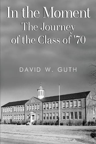 Cover image for In the Moment: The Journey of the Class of '70
