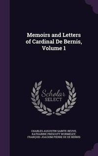 Cover image for Memoirs and Letters of Cardinal de Bernis, Volume 1