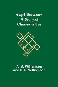 Cover image for Angel Unawares: A Story of Christmas Eve