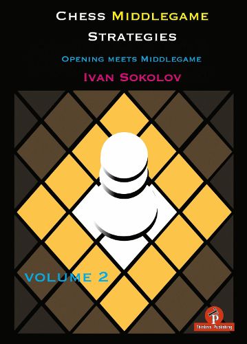 Chess Middlegame Strategies Volume 2: Opening meets Middlegame