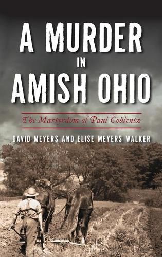 Murder in Amish Ohio: The Martyrdom of Paul Coblentz