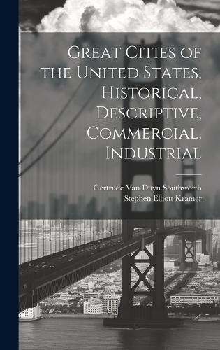 Cover image for Great Cities of the United States, Historical, Descriptive, Commercial, Industrial