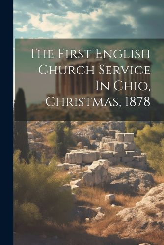 Cover image for The First English Church Service In Chio, Christmas, 1878