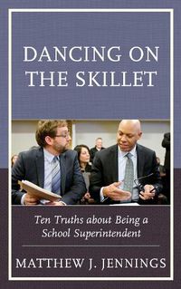 Cover image for Dancing on the Skillet: Ten Truths about Being a School Superintendent