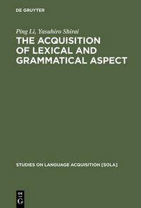 Cover image for The Acquisition of Lexical and Grammatical Aspect