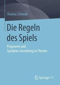 Cover image for Die Regeln des Spiels: Programm und Spielplan-Gestaltung im Theater