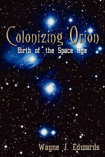 Cover image for Colonizing Orion: Birth of the Space Age