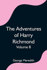 Cover image for The Adventures of Harry Richmond - Volume 8