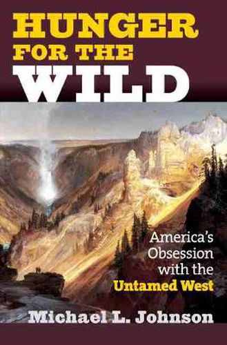 Cover image for Hunger for the Wild: America's Obsession with the Untamed West