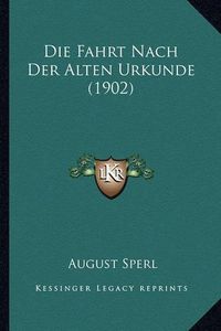 Cover image for Die Fahrt Nach Der Alten Urkunde (1902)