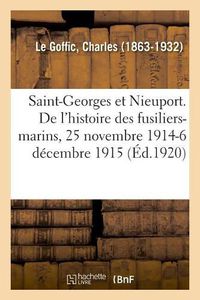 Cover image for Saint-Georges Et Nieuport. Les Derniers Chapitres de l'Histoire Des Fusiliers-Marins