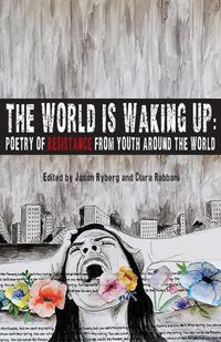 Cover image for The World is Waking Up: Poetry of Resistance from Youth Around the World