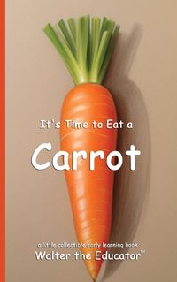 Cover image for It's Time to Eat a Carrot