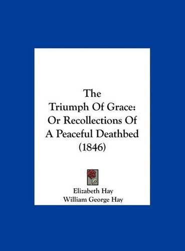 The Triumph of Grace: Or Recollections of a Peaceful Deathbed (1846)