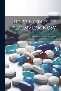 Cover image for The Principles of Pharmacognosy