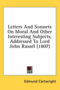 Cover image for Letters and Sonnets on Moral and Other Interesting Subjects, Addressed to Lord John Russel (1807)