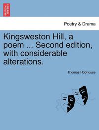 Cover image for Kingsweston Hill, a Poem ... Second Edition, with Considerable Alterations.