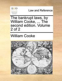 Cover image for The Bankrupt Laws, by William Cooke, ... the Second Edition. Volume 2 of 2
