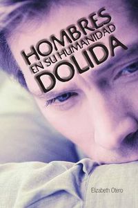 Cover image for Hombres En Su Humanidad Dolida