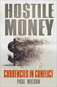 Cover image for Hostile Money: Currencies in Conflict
