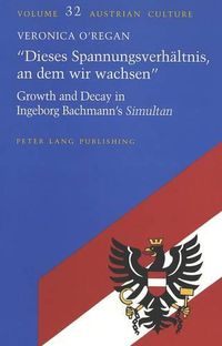 Cover image for Dieses Spannungsverhealtnis, an Deim Wir Wachsen: Growth and Decay in Ingeborg Bachmann's Simultan