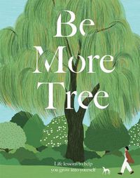 Cover image for Be More Tree: Life Lessons to Help You Grow into Yourself