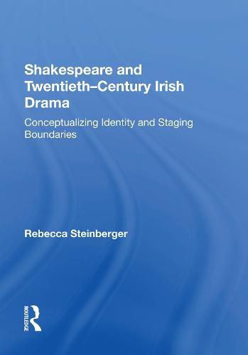 Cover image for Shakespeare and Twentieth-Century Irish Drama: Conceptualizing Identity and Staging Boundaries