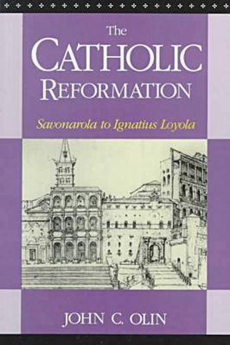 The Catholic Reformation: Savonarola to St. Ignatius Loyola.