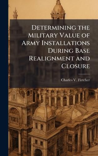 Cover image for Determining the Military Value of Army Installations During Base Realignment and Closure