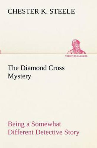 Cover image for The Diamond Cross Mystery Being a Somewhat Different Detective Story