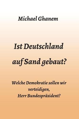 Cover image for Ist Deutschland auf Sand gebaut?: Welche Demokratie sollen wir verteidigen, Herr Bundesprasident?