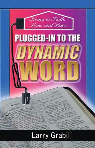 Cover image for Plugged-in to the Dynamic Word: Living in Faith, Love, and Hope