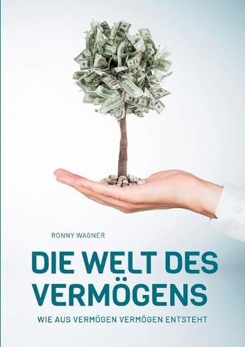 Cover image for Die Welt des Vermoegens: Wie aus Vermoegen Vermoegen entsteht