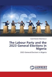 Cover image for The Labour Party and the 2023 General Elections in Nigeria