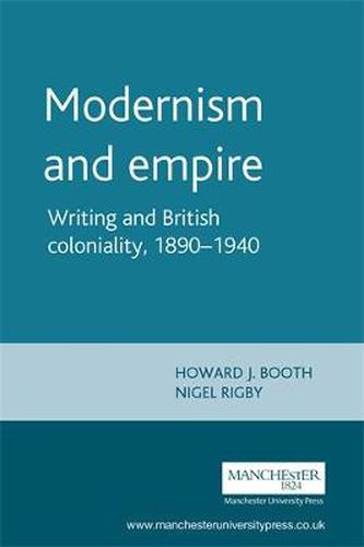 Cover image for Modernism and Empire: Writing and British Coloniality, 1890-1940